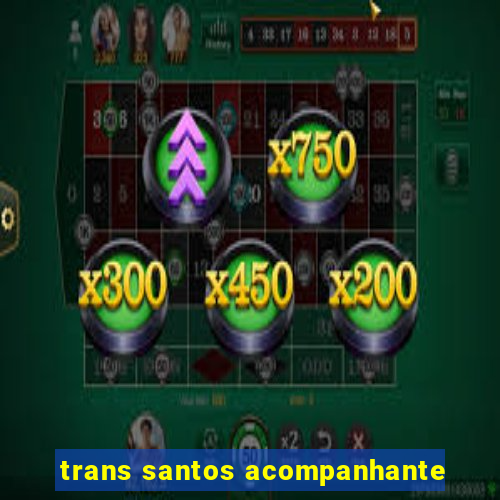 trans santos acompanhante